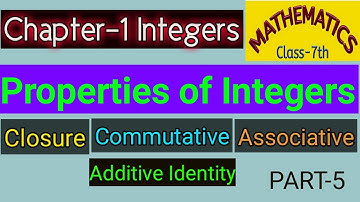 Properties of Integers Maths Class 7 Integers Chapter 1 (Closure Commutative Associative Additive)