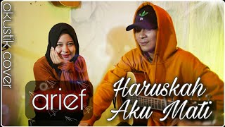Haruskah Aku Mati - Arief ( akustik version )