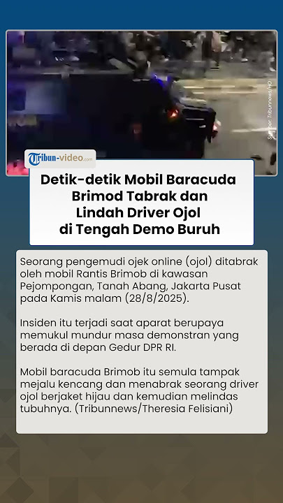 Detik-detik Mobil Rantis Tabrak & Lindas Driver Ojol di Tengah Demo Buruh, 7 Brimob Dipanggil Propam