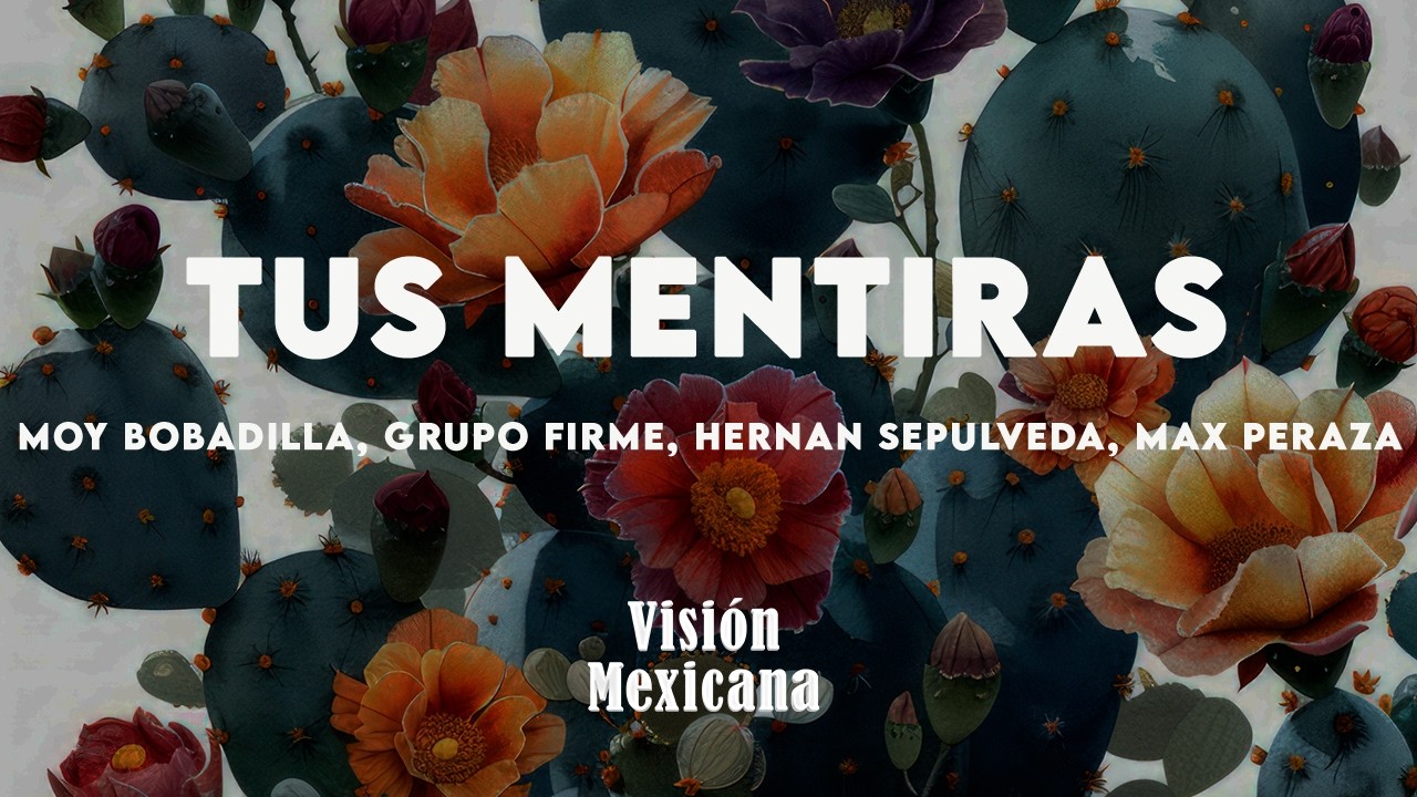 Moy Bobadilla, Grupo Firme, Hernan Sepulveda, Max Peraza - Tus Mentiras (En Vivo) (Letra/Lyrics)