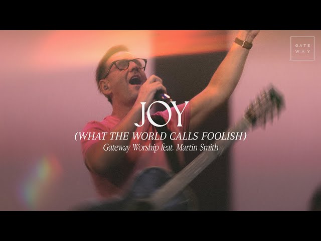 Joy (What The World Calls Foolish) | feat. Martin Smith | Gateway Worship class=