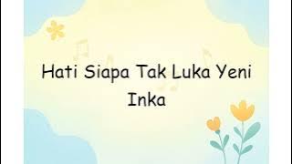 Hati Siapa Tak Luka Yeni Inka | Lyrics Video