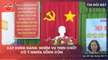 XÂY DỰNG ĐẢNG: NHIỆM VỤ THEN CHỐT CÓ Ý NGHĨA SỐNG CÒN