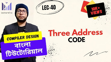 (Lec-40) Three Address Code | কম্পাইলার ডিজাইন বাংলা টিউটোরিয়াল