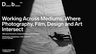 Working Across Mediums: Where Photography, Film, Design and Art Intersect, Creative Exchange Vol. 41