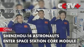 Shenzhou-14 Astronauts Enter Space Station Core Module
