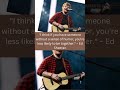 Ed sheeran quotes about life music and the music industry shorts