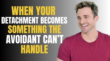 WHEN YOUR DETACHMENT BECOMES SOMETHING THE AVOIDANT CAN’T HANDLE | Matthew Hussey