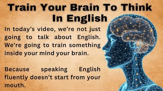 How Train Your Brain To Think In English || The Secret Fluent Speakers Know!