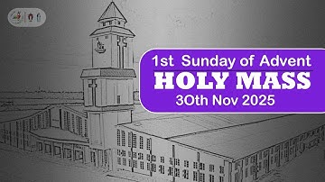 HOMILY | FIRST SUNDAY OF ADVENT | 30TH NOVEMBER 2025