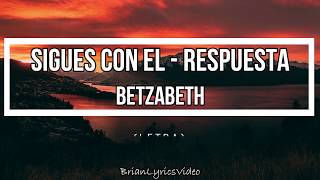 sigues con el (RESPUESTA) - Betzabeth  (LETRA)