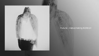 Future - Hallucinating (639Hz)