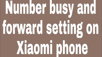 Number busy and forward setting on Xiaomi phone