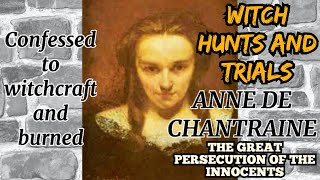 Anne Chantraine confessed to Witchcraft to avoid torture, but they tortured and burned her anyway