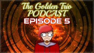 The Golden Trio Podcast - Episode 5