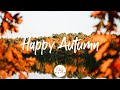 Happy Autumn | Acoustic songs make your Autumn happier  | An Indie/Pop/Folk/Acoustic Playlist