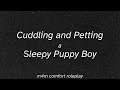 [m4m] Cuddling and Petting a Sleepy Puppy Boy [sleep aid asmr] [good boy] [stuffy/plushy cuddling]