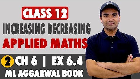 Ex 6.4 Increasing Decreasing Applied Maths | Class 12 Applied Mathematics Application of Derivatives