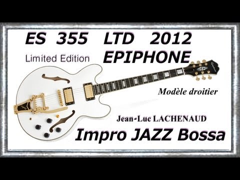 ES 355 LTD 2012 EPIPHONE by GIBSON Impro jazz bossa Wave Jean-Luc LACHENAUD.wmv