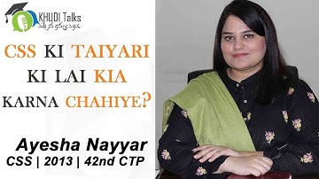 CSS ki taiyari ki lai kia karna chahiye? | Ayesha Nayyar | CSS 42nd CTP | Khudi Talks