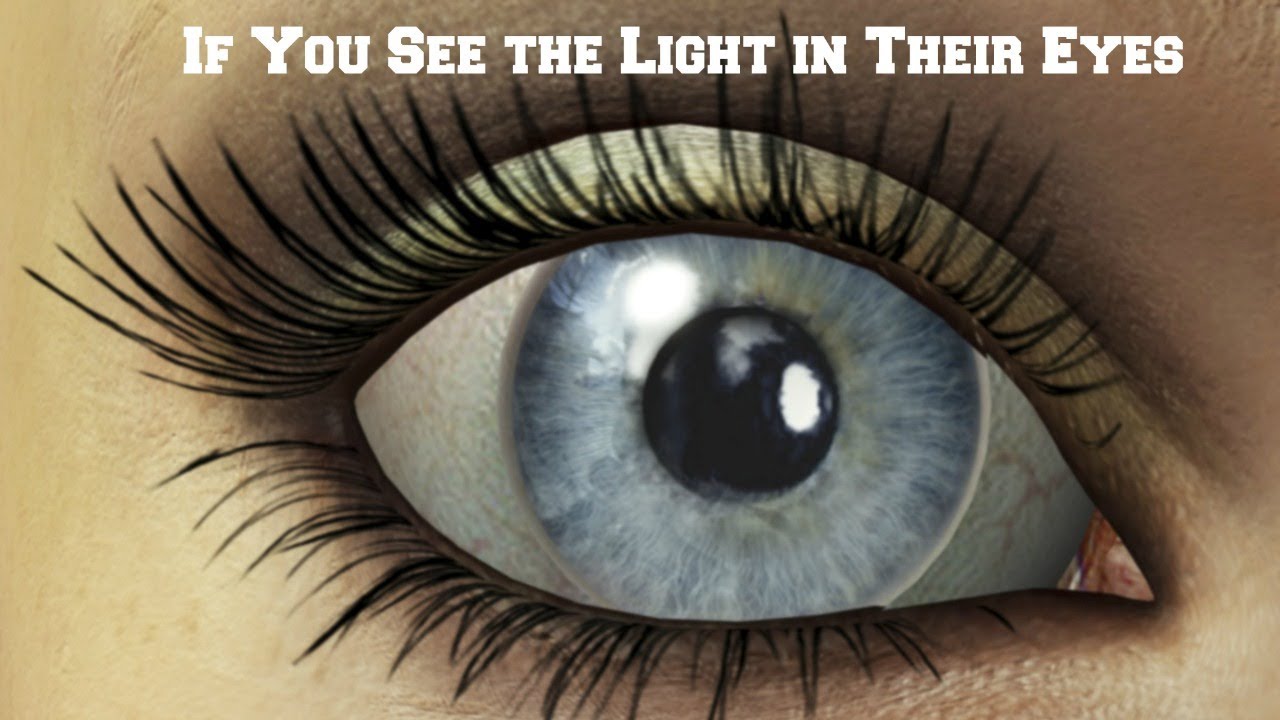 If You See the Light in Their Eyes... YouTube