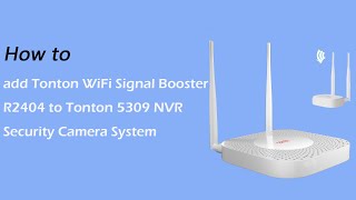 How to add Tonton WiFi Signal Booster to the 5309 NVR Security Camera System