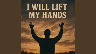 I will lift my hands