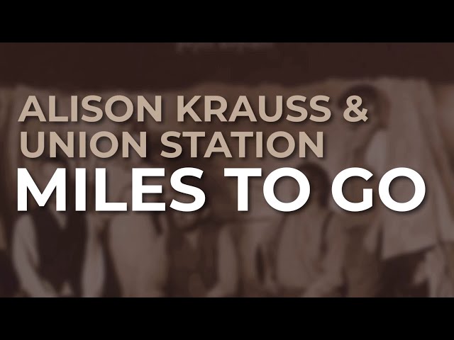 Alison Krauss & Union Station - Miles To Go (Official Audio)