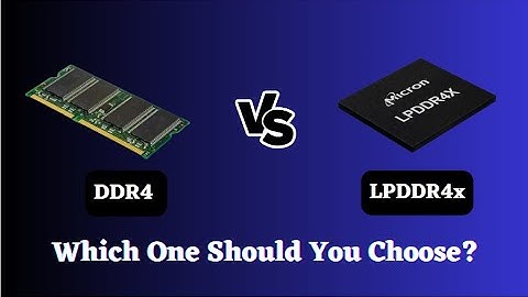 Which is better? DDR4 or LPDDR4x