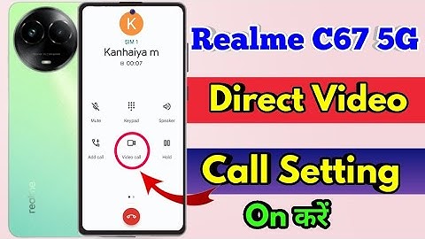 how to direct video call in realme c67, realme c67 direct video call settings