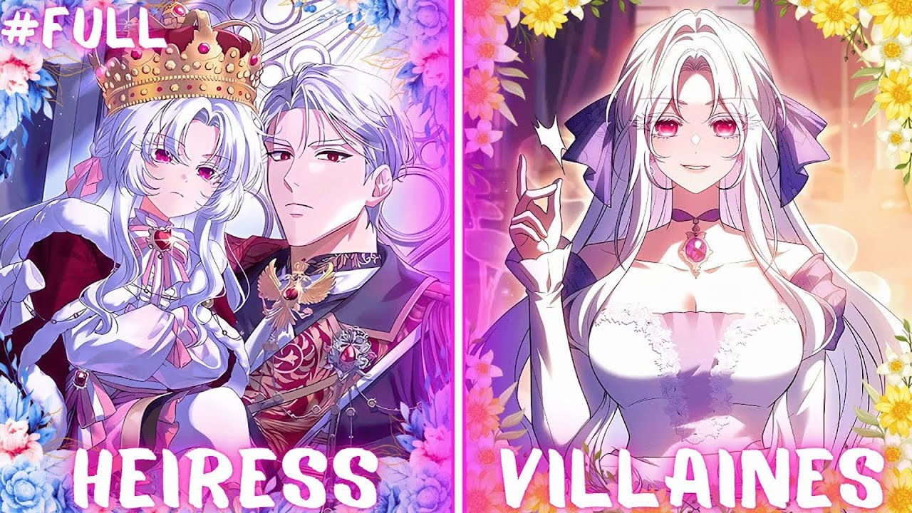 Once Hated, Now Untouchable: The Villainess Inherits Everything - Manhwa Recap