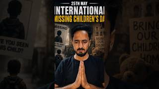 25th May | International Missing Children’s Day 😢💔