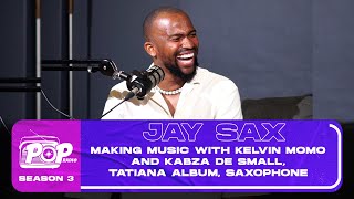 POPradio - Jay Sax - Making music with Kelvin Momo and Kabza De Small, Tatiana album, Saxophone