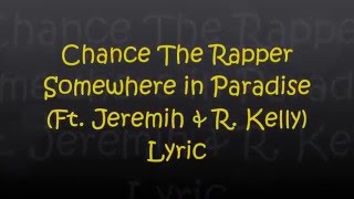 Chance The Rapper – Somewhere in Paradise (Ft  Jeremih & R  Kelly) Lyrics