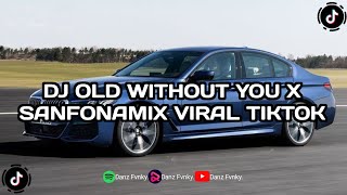 DJ OLD WITHOUT YOU X SANFONAMIX VIRAL TIKTOK