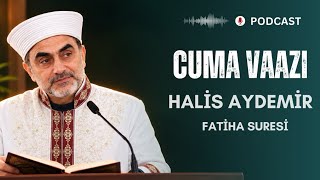 Halis Aydemir | Cuma Vaazı | Fatiha Suresi’nin Kısa Tefsiri