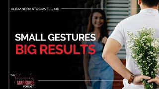 Unlocking Deeper Connection: The Power of Small Gestures in Marriage