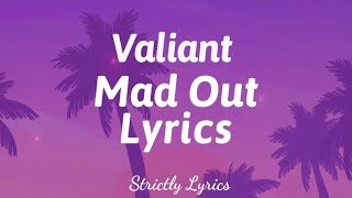 Video thumbnail of "Valiant - Mad Out Lyrics | Strictly Lyrics"