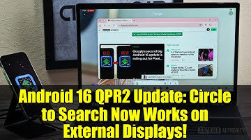 Android 16 QPR2 Update: Circle to Search Now Works on External Displays!