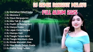DJ Remix Dangdut Melayu Full Album 2025 - DJ Bertahan Dalam Luka, DJ Aku Tak Di Anggap