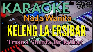 Video thumbnail of "Karaoke KELENG LA ERSIBAR Trisna Shinta Br.Keliat Nada Wanita"