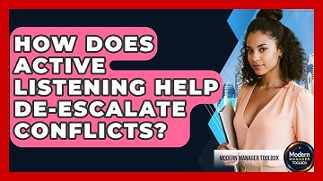 How Does Active Listening Help De-escalate Conflicts? - Modern Manager Toolbox