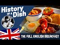 The Traditional History of the FULL ENGLISH BREAKFAST | A true classic