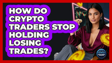 How Do Crypto Traders Stop Holding Losing Trades? - Crypto Trading Strategists