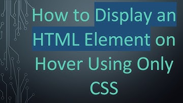 How to Display an HTML Element on Hover Using Only CSS