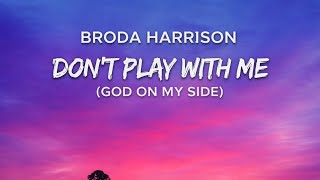 Broda Harrison – Don’t Play With Me (God on My Side) (Lyrics)