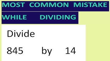 Divide     845       by     14     Most   common  mistake  while   dividing