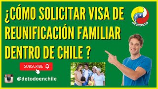 Paso a Paso para solicitar una Residencia Temporal de Reunificación Familiar dentro de Chile. ??