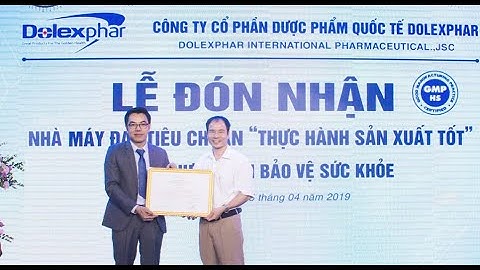 Dolexphar đón nhận Giấy chứng nhận nhà máy đạt tiêu chuẩn GMP