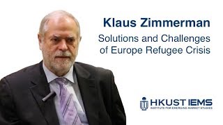 Klaus Zimmerman: Solutions and Challenges of Refugee Crisis in Europe